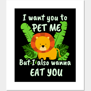 🦁 I Want You to Pet Me, but I Also Wanna Eat You Posters and Art